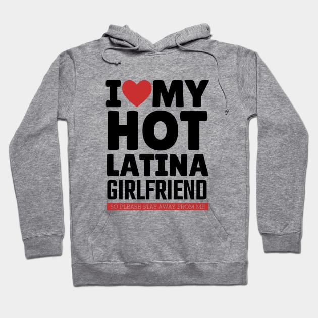 I Love My Hot Latina Girlfriend Funny Valentine Day Gifts for Boyfriend Hoodie by TheMjProduction